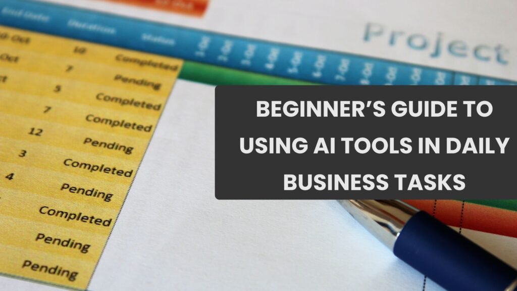Beginner’s Guide to Using AI Tools in Daily Business Tasks