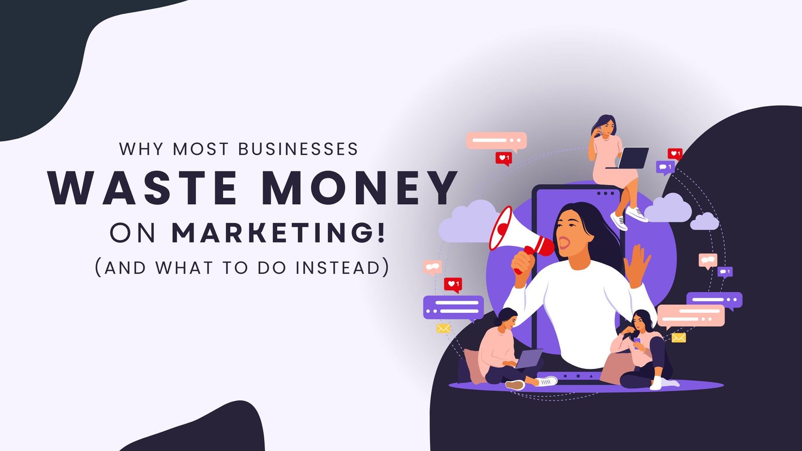 Why Most Businesses Waste Money on Marketing (And What to Do Instead)